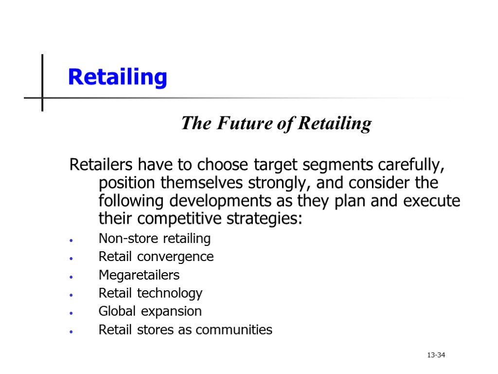 Retailing The Future of Retailing Retailers have to choose target segments carefully, position themselves